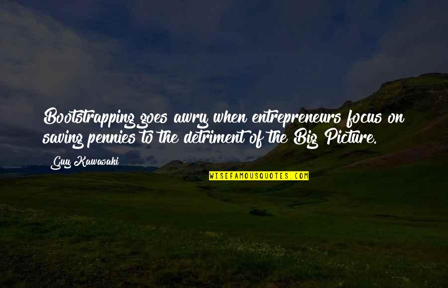 Campeones Copa Quotes By Guy Kawasaki: Bootstrapping goes awry when entrepreneurs focus on saving