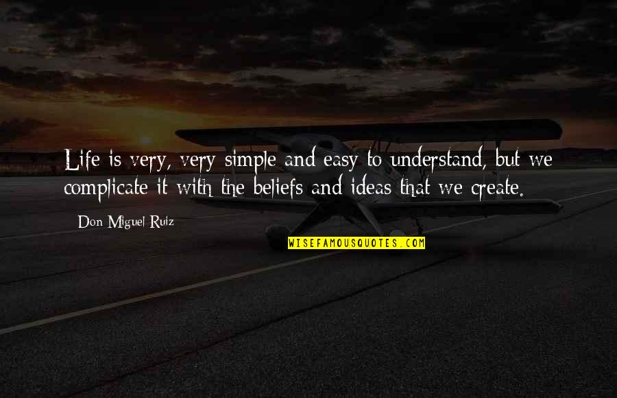 Campeones Galacticos Quotes By Don Miguel Ruiz: Life is very, very simple and easy to Campeones Galacticos Quotes By Don Miguel Ruiz: Life is very, very simple and easy to