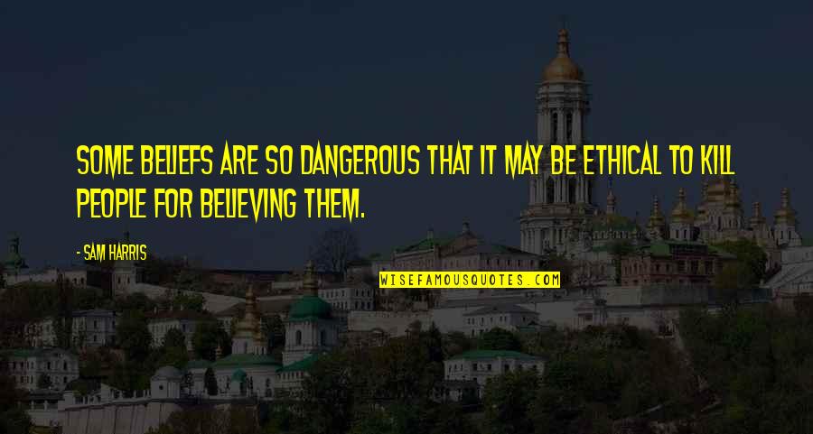 Campeones Pelicula Quotes By Sam Harris: Some beliefs are so dangerous that it may Campeones Pelicula Quotes By Sam Harris: Some beliefs are so dangerous that it may