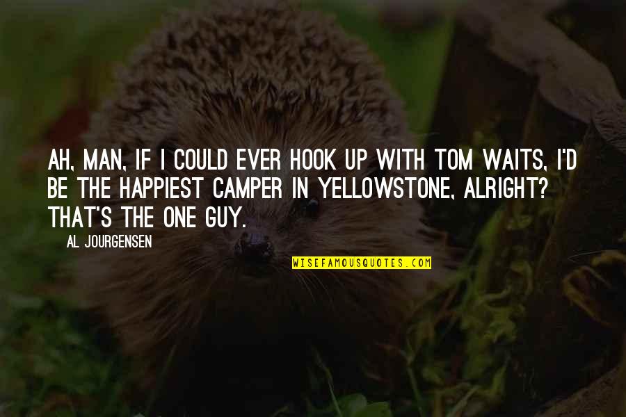 Camper Quotes By Al Jourgensen: Ah, man, if I could ever hook up