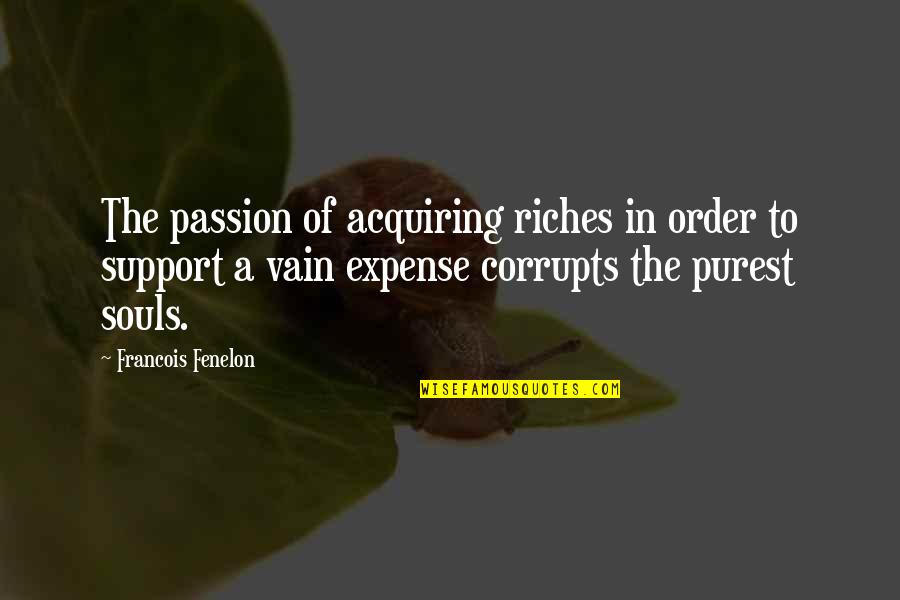 Camper Quotes By Francois Fenelon: The passion of acquiring riches in order to