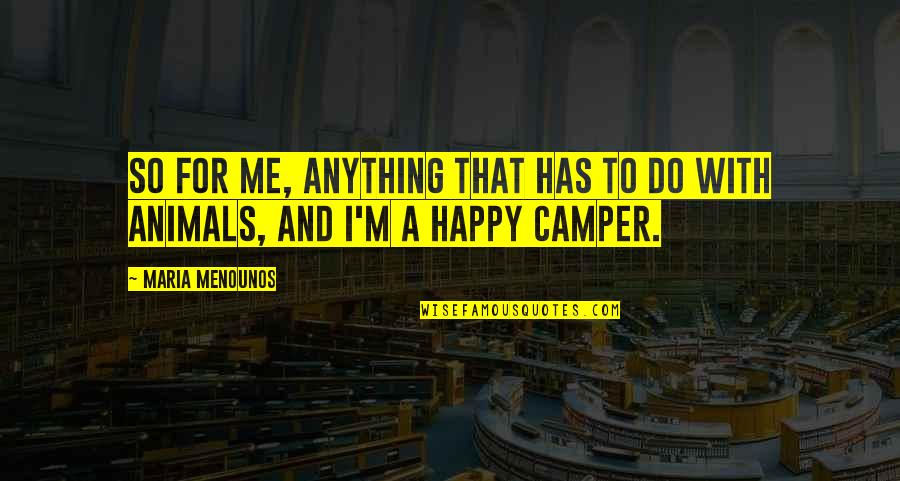 Camper Quotes By Maria Menounos: So for me, anything that has to do