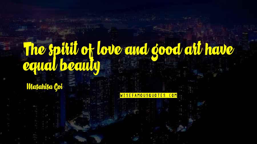 Camperos Restaurant Quotes By Masahisa Goi: The spirit of love and good art have Camperos Restaurant Quotes By Masahisa Goi: The spirit of love and good art have