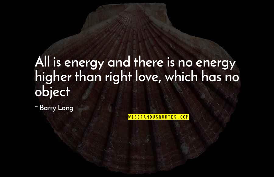 Campesinos Quotes By Barry Long: All is energy and there is no energy