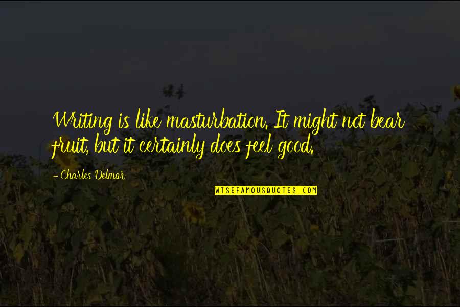 Campesinos Quotes By Charles Delmar: Writing is like masturbation. It might not bear