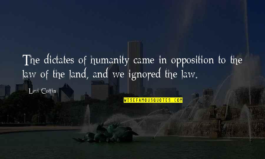 Campesinos Quotes By Levi Coffin: The dictates of humanity came in opposition to
