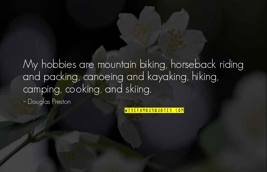 Camping And Hiking Quotes By Douglas Preston: My hobbies are mountain biking, horseback riding and