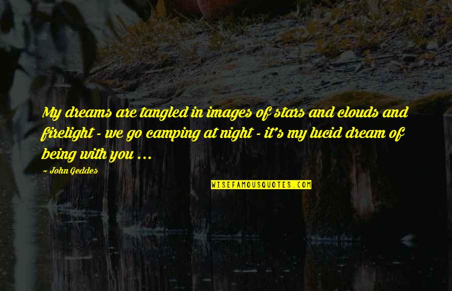 Camping And Love Quotes By John Geddes: My dreams are tangled in images of stars