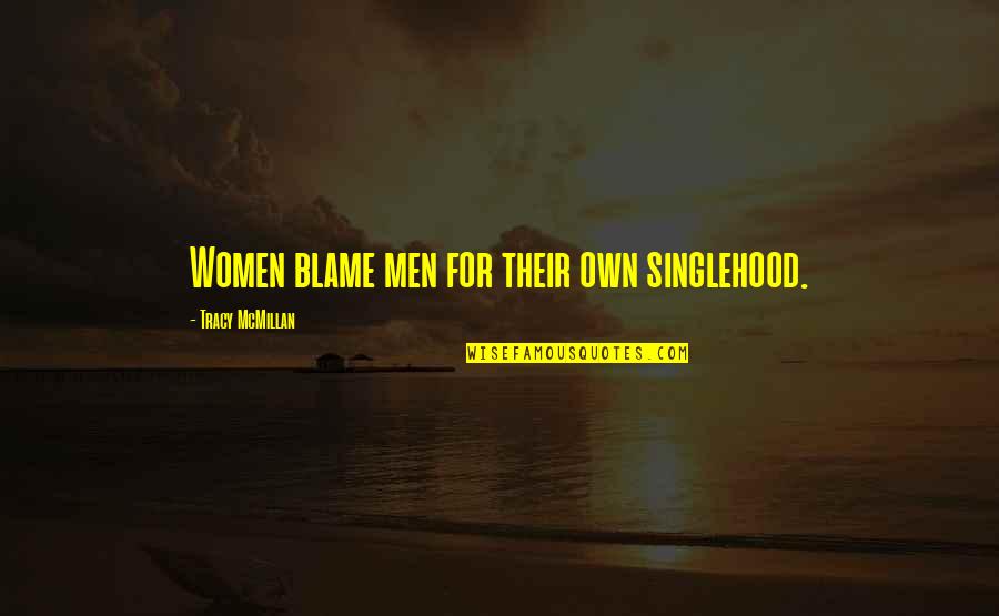 Camping And Love Quotes By Tracy McMillan: Women blame men for their own singlehood.