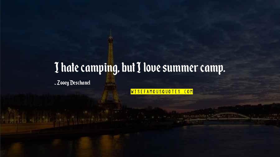 Camping And Love Quotes By Zooey Deschanel: I hate camping, but I love summer camp.