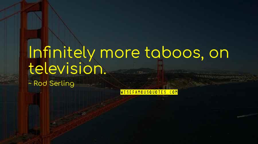 Camping Classroom Theme Quotes By Rod Serling: Infinitely more taboos, on television.