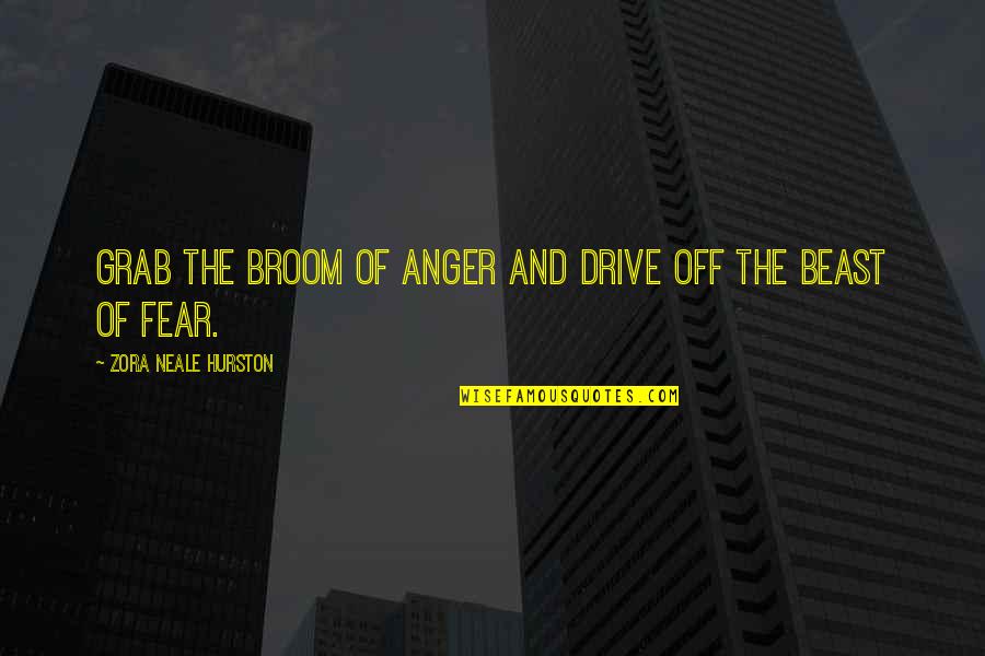 Camping Classroom Theme Quotes By Zora Neale Hurston: Grab the broom of anger and drive off