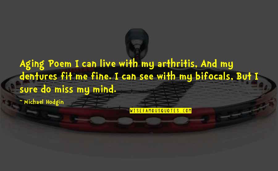 Camping Des Chutes De La Rouge Quotes By Michael Hodgin: Aging Poem I can live with my arthritis,