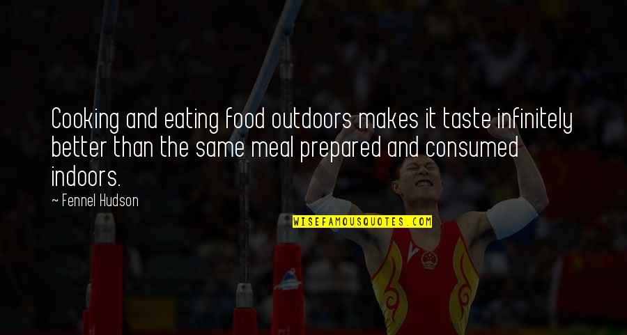 Camping Food Quotes By Fennel Hudson: Cooking and eating food outdoors makes it taste