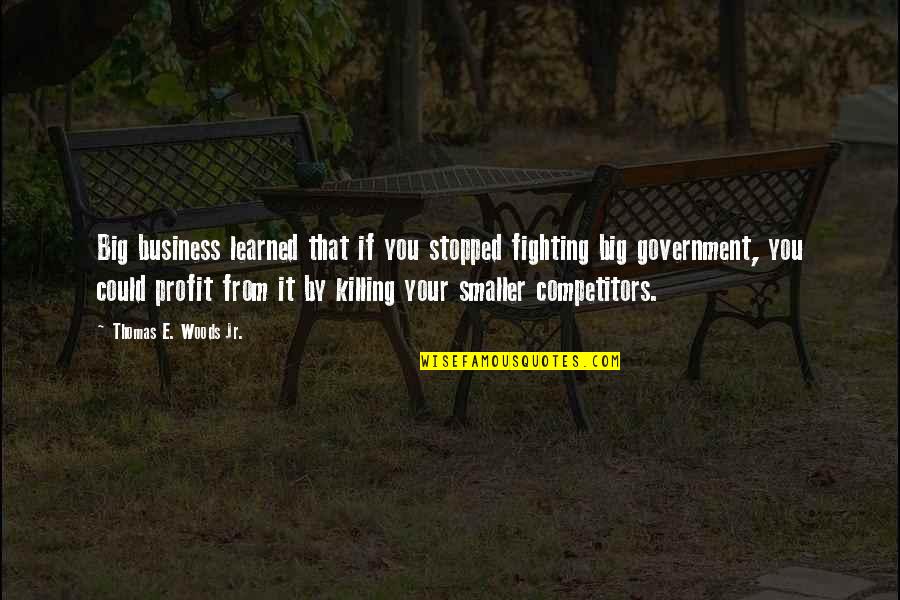 Camping In A Tent Quotes By Thomas E. Woods Jr.: Big business learned that if you stopped fighting