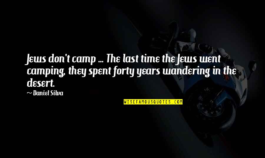 Camping In Desert Quotes By Daniel Silva: Jews don't camp ... The last time the Camping In Desert Quotes By Daniel Silva: Jews don't camp ... The last time the