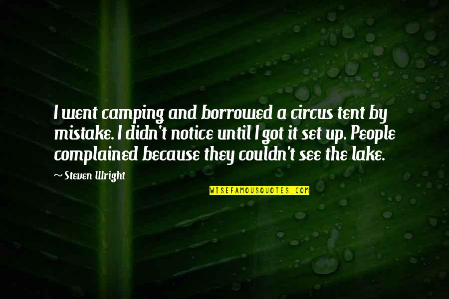 Camping In Tent Quotes By Steven Wright: I went camping and borrowed a circus tent Camping In Tent Quotes By Steven Wright: I went camping and borrowed a circus tent