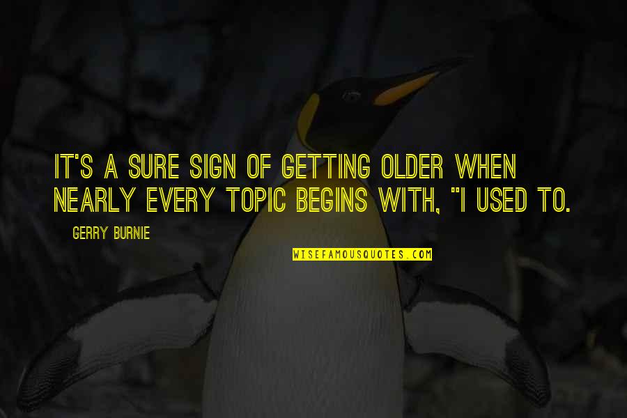 Camping With My Love Quotes By Gerry Burnie: It's a sure sign of getting older when