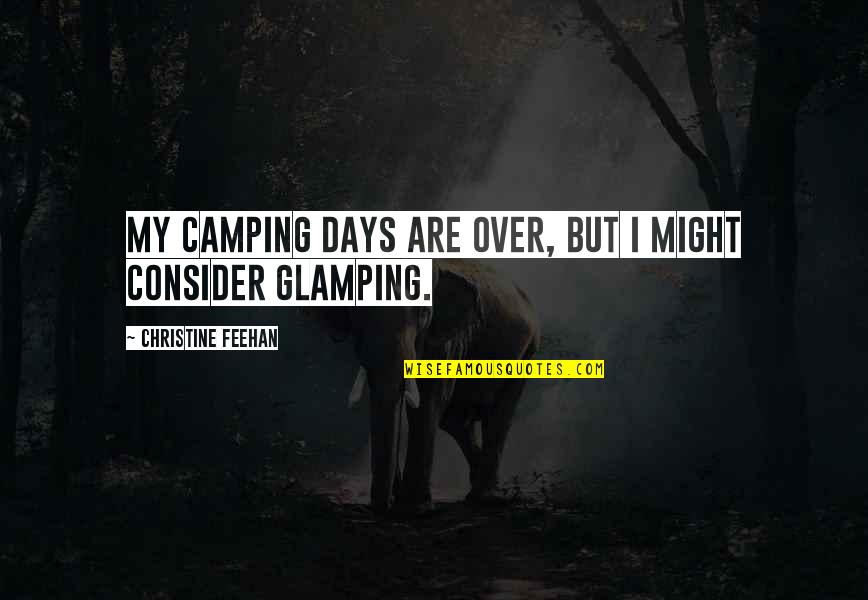 Camping's Quotes By Christine Feehan: My camping days are over, but I might