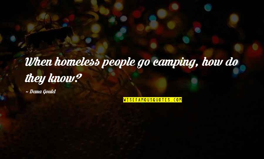 Camping's Quotes By Dana Gould: When homeless people go camping, how do they