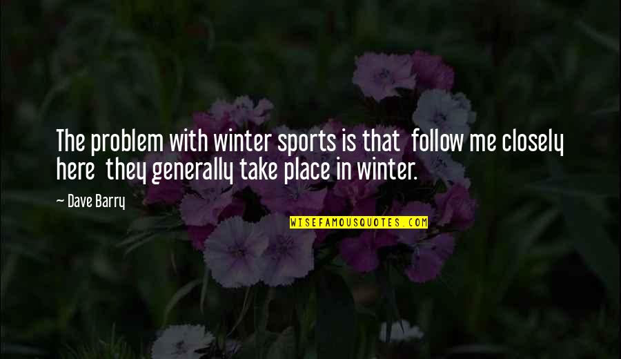 Camping's Quotes By Dave Barry: The problem with winter sports is that follow