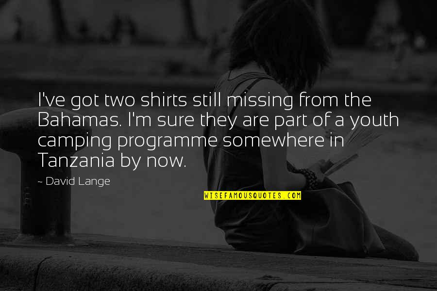 Camping's Quotes By David Lange: I've got two shirts still missing from the