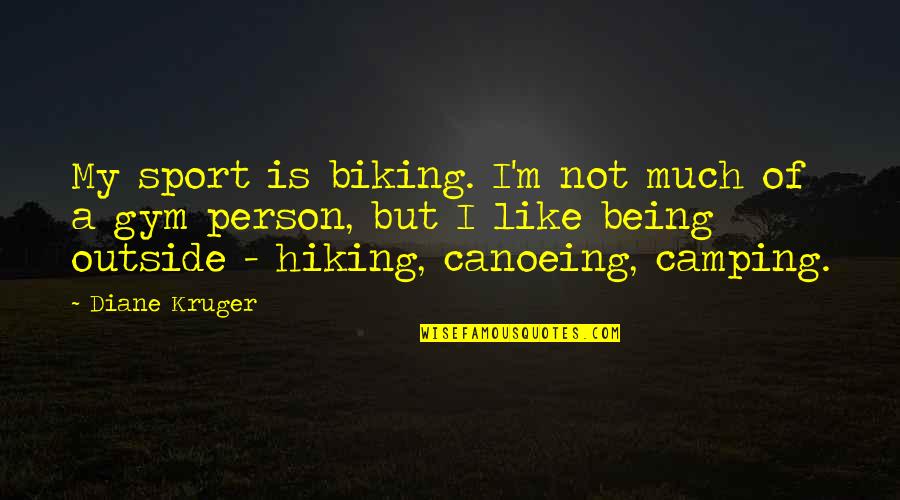 Camping's Quotes By Diane Kruger: My sport is biking. I'm not much of