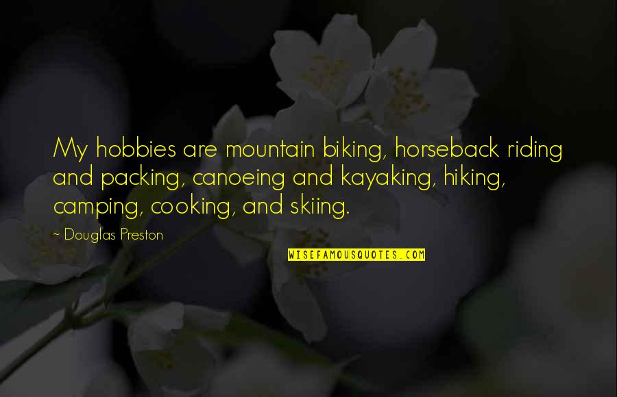 Camping's Quotes By Douglas Preston: My hobbies are mountain biking, horseback riding and
