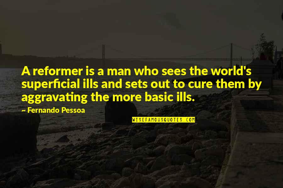 Camping's Quotes By Fernando Pessoa: A reformer is a man who sees the