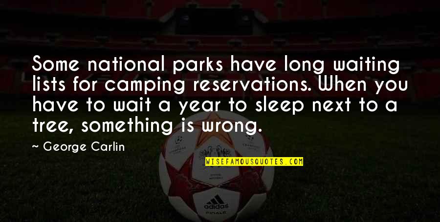 Camping's Quotes By George Carlin: Some national parks have long waiting lists for