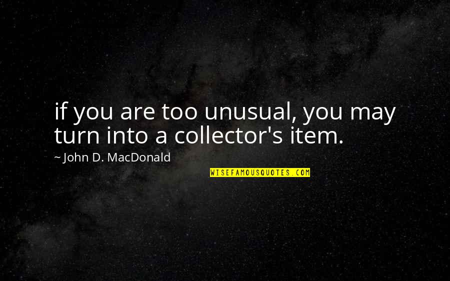 Camping's Quotes By John D. MacDonald: if you are too unusual, you may turn