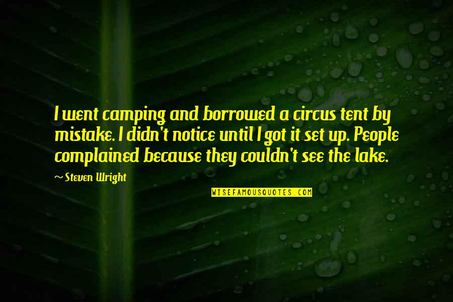 Camping's Quotes By Steven Wright: I went camping and borrowed a circus tent