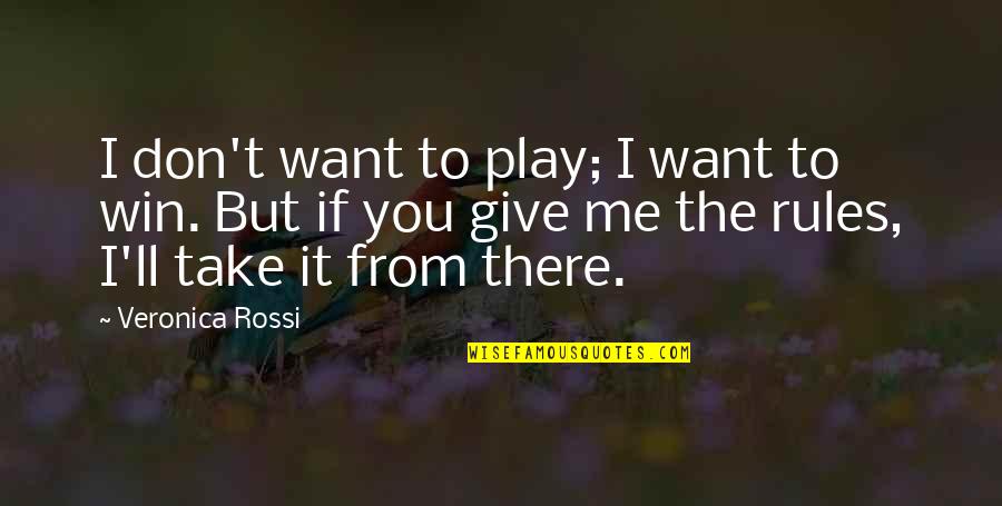 Campionario Tessuti Quotes By Veronica Rossi: I don't want to play; I want to