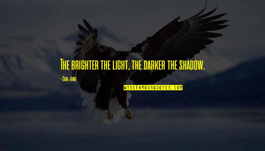 Campisis Rockwall Quotes By Carl Jung: The brighter the light, the darker the shadow. Campisis Rockwall Quotes By Carl Jung: The brighter the light, the darker the shadow.