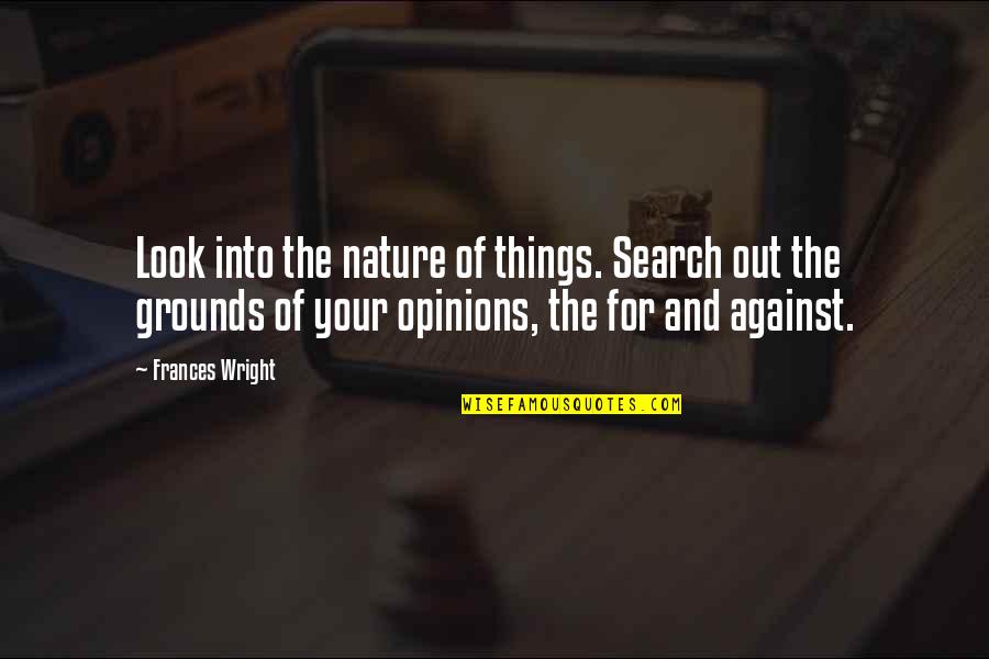 Campisis Rockwall Quotes By Frances Wright: Look into the nature of things. Search out