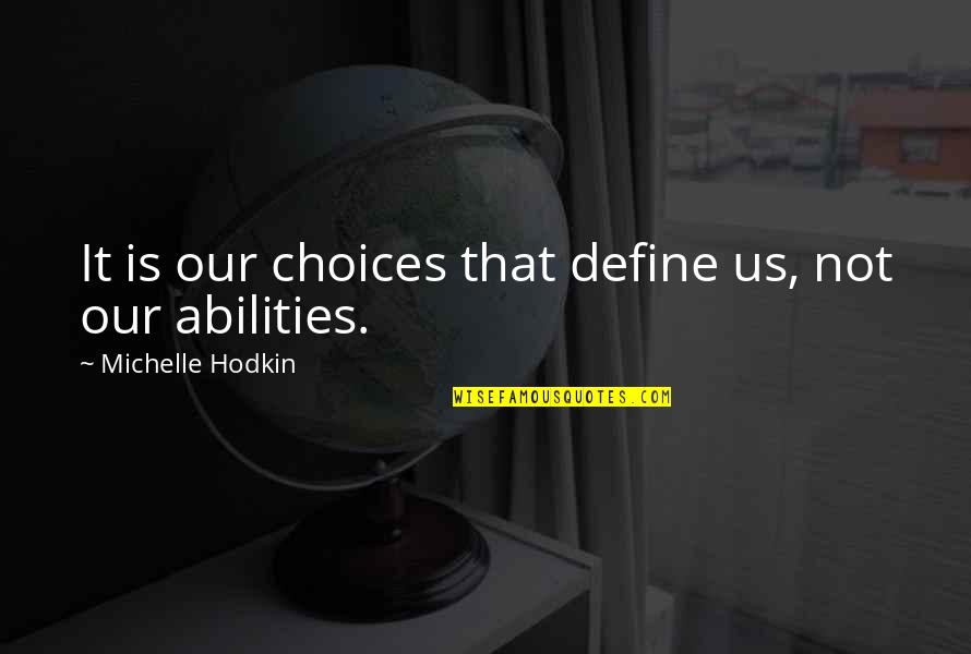 Campisis Rockwall Quotes By Michelle Hodkin: It is our choices that define us, not Campisis Rockwall Quotes By Michelle Hodkin: It is our choices that define us, not