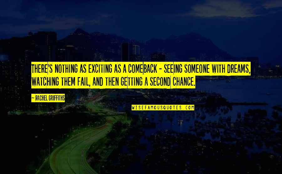 Campitellis Placentia Quotes By Rachel Griffiths: There's nothing as exciting as a comeback -