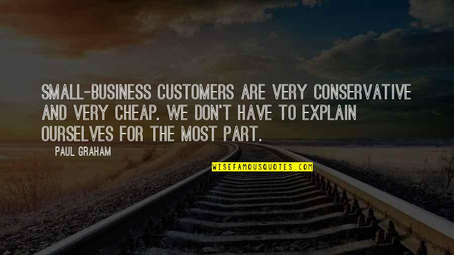 Campness Quotes By Paul Graham: Small-business customers are very conservative and very cheap.