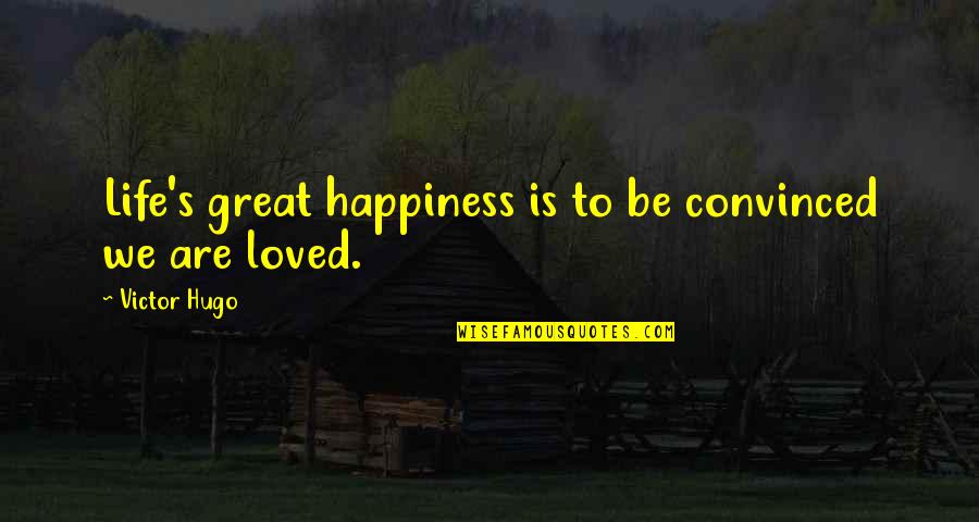 Campo Baeza Quotes By Victor Hugo: Life's great happiness is to be convinced we