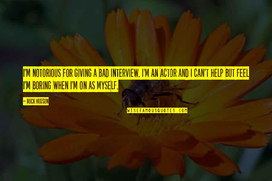 Campodonico Sonora Quotes By Rock Hudson: I'm notorious for giving a bad interview. I'm