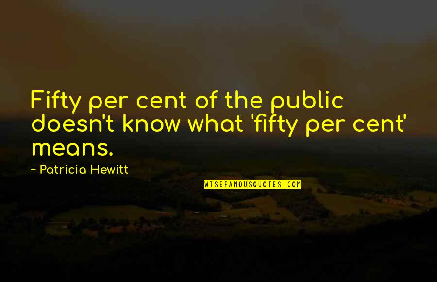 Campolina Horses Quotes By Patricia Hewitt: Fifty per cent of the public doesn't know