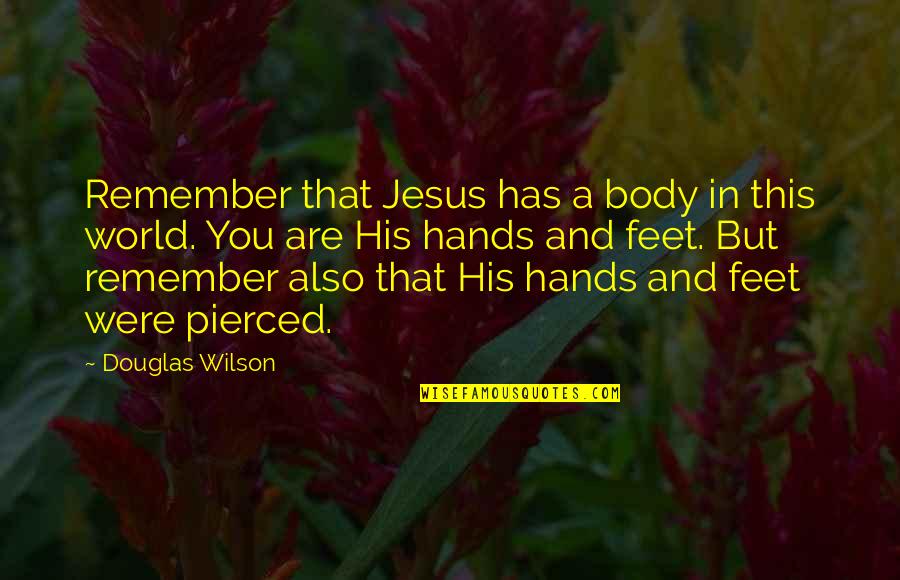 Campolina Stallion Quotes By Douglas Wilson: Remember that Jesus has a body in this Campolina Stallion Quotes By Douglas Wilson: Remember that Jesus has a body in this
