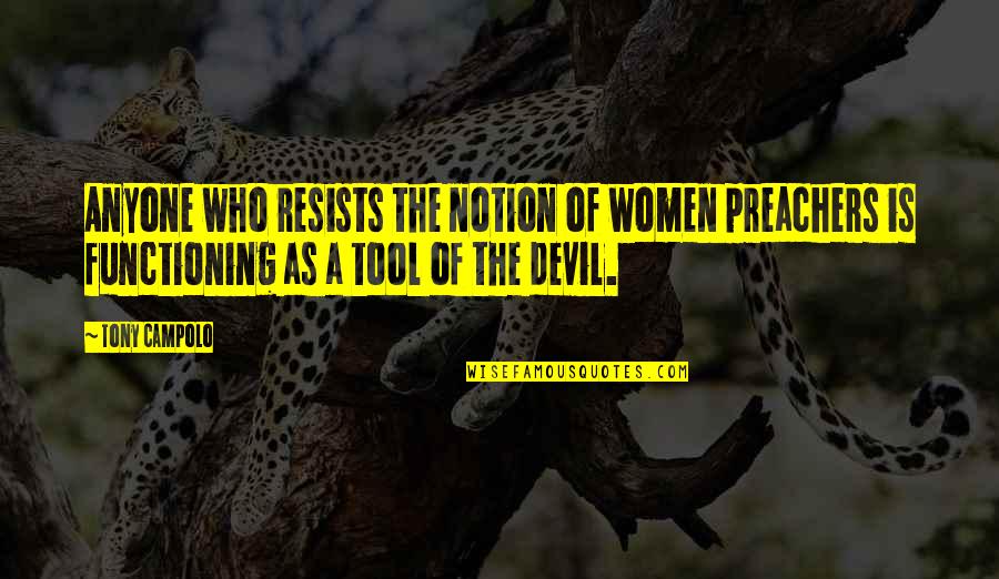 Campolo Quotes By Tony Campolo: Anyone who resists the notion of women preachers
