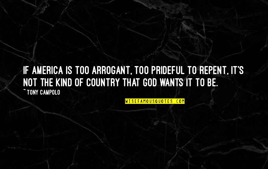 Campolo Quotes By Tony Campolo: If America is too arrogant, too prideful to