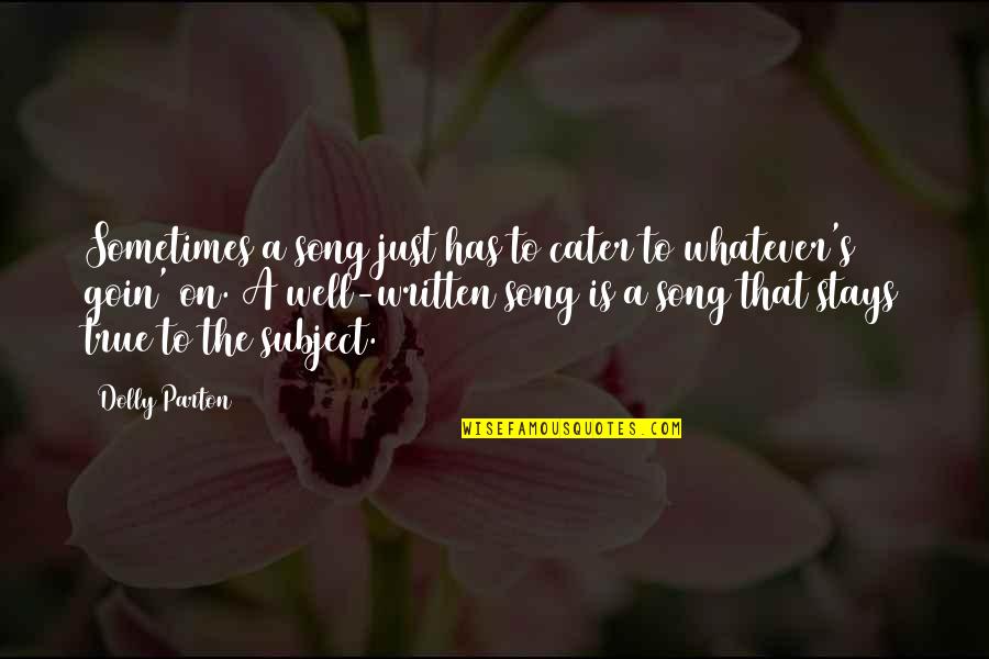 Campology Quotes By Dolly Parton: Sometimes a song just has to cater to Campology Quotes By Dolly Parton: Sometimes a song just has to cater to