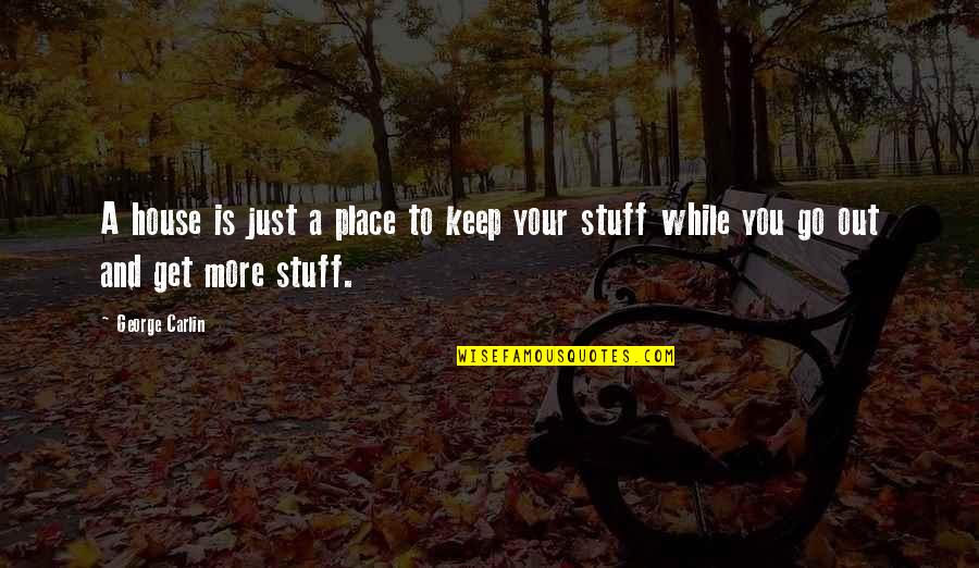 Campology Quotes By George Carlin: A house is just a place to keep