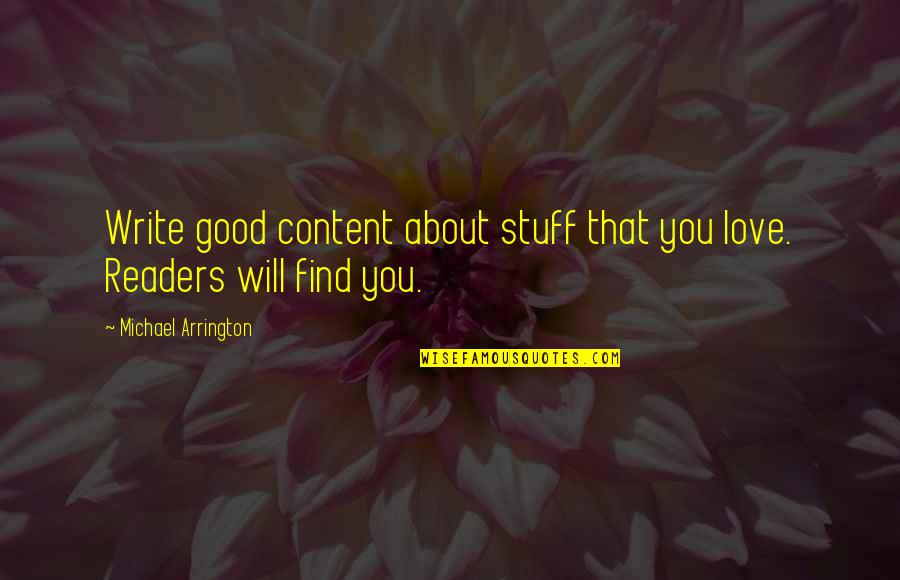 Campology Quotes By Michael Arrington: Write good content about stuff that you love. Campology Quotes By Michael Arrington: Write good content about stuff that you love.