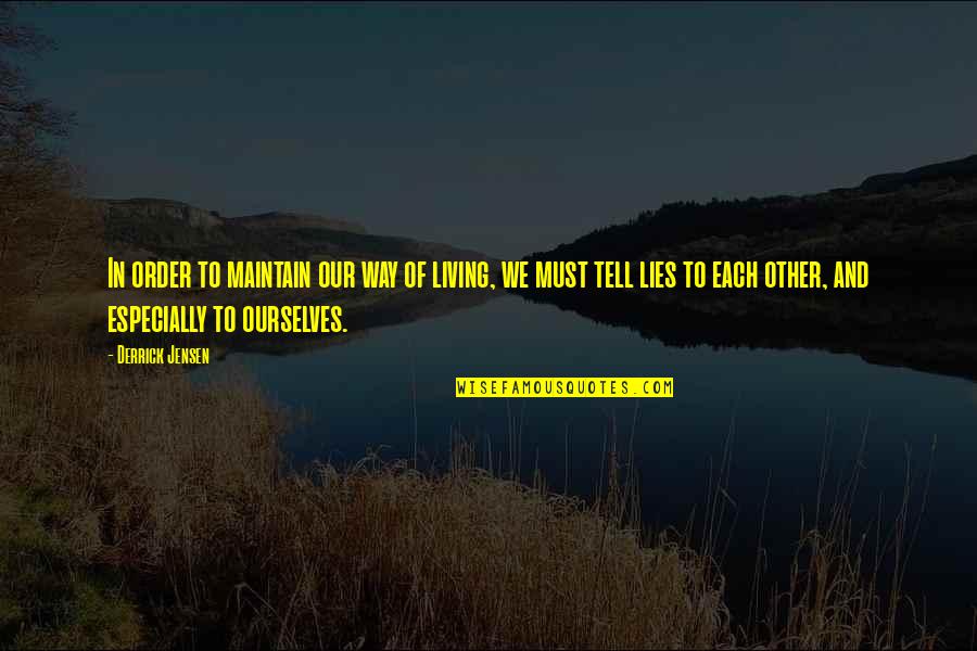 Campomaggi Backpack Quotes By Derrick Jensen: In order to maintain our way of living, Campomaggi Backpack Quotes By Derrick Jensen: In order to maintain our way of living,