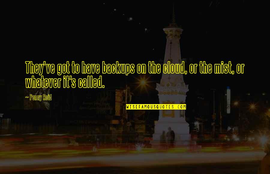 Campomanes Attack Quotes By Penny Reid: They've got to have backups on the cloud,