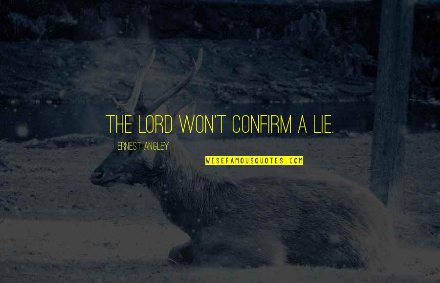 Campora Weaverville Quotes By Ernest Angley: The Lord won't confirm a lie. Campora Weaverville Quotes By Ernest Angley: The Lord won't confirm a lie.